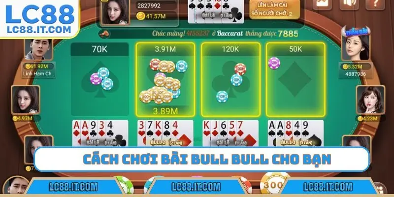 Cách chơi bài Bull Bull tối ưu nhất cho bạn