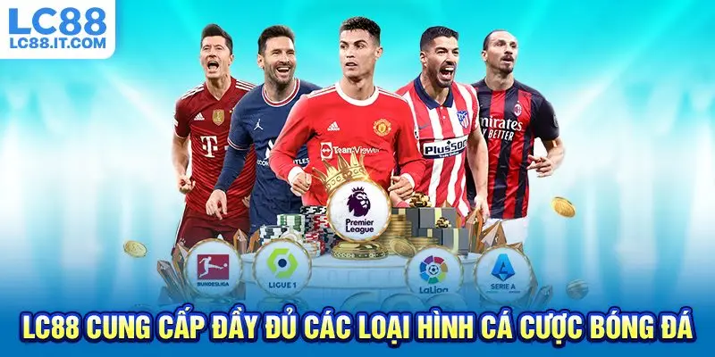 LC88 cung cấp đầy đủ các loại hình cá cược bóng đá