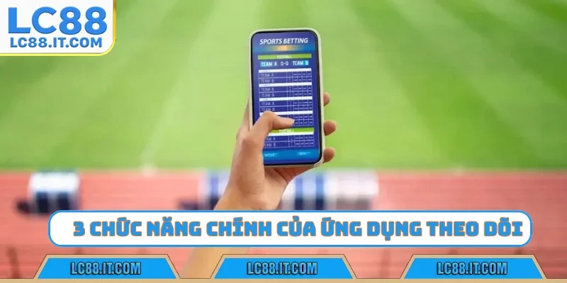 3 chức năng chính của ứng dụng theo dõi tỷ lệ cược