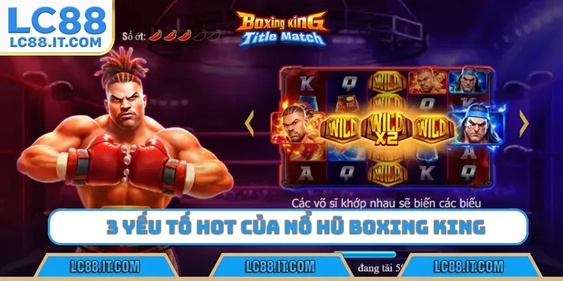 3 yếu tố hot của nổ hũ Boxing King